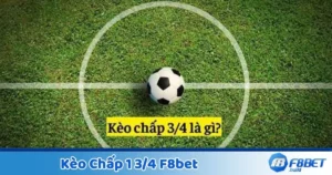Kèo Chấp 1 3/4 F8Bet - Cách Đọc Kèo Và Tính Tiền Cược