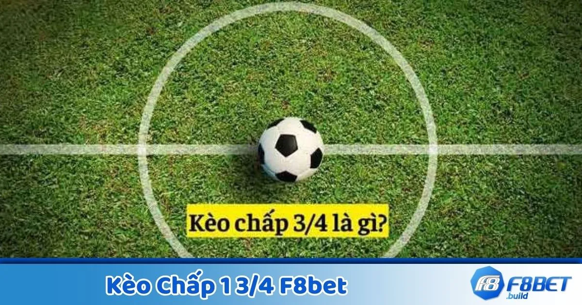Kèo Chấp 1 3/4 F8Bet - Cách Đọc Kèo Và Tính Tiền Cược 2 Kèo chấp 1 3/4 là gì? Giải thích kèo cược tại F8Bet